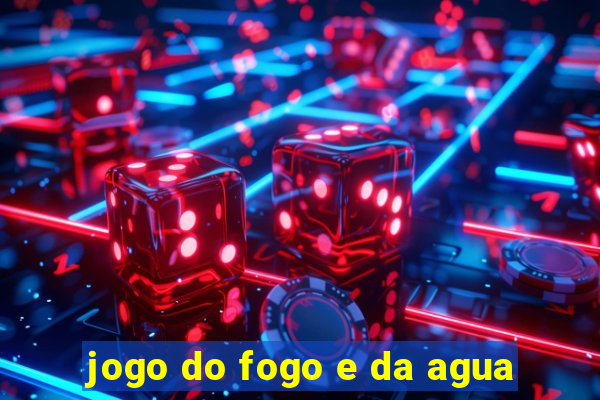 jogo do fogo e da agua